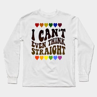 I Can't Even Think Straight Long Sleeve T-Shirt